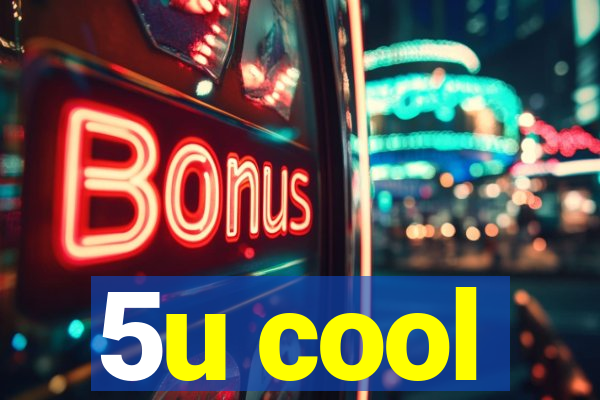 5u cool